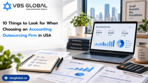 10 Things to Look for When Choosing an Accounting Outsourcing Firm in USA